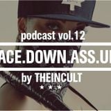 Face Down Ass Up Podcast Vol. 12 / by THEINCULT