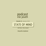 Irie youth podcast - STATE OF MIND - Episode 12 - January 2010