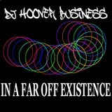 DJ HOOVER BUSINESS - IN A FAR OFF EXISTENCE