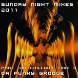 Sunday Night Mixes, 2011: Part 18 - Chillout time II - Da funky Groove