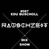 #087 Edu Buscholl - Rauschzeit Mix Show