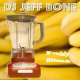 DJ JEFF BONE - Freshly Mixed Banana