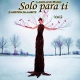 *** Solo para ti - Vol.2 *** by Carsten Glaubitz @ LandLove Music