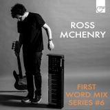 First Word Mix Series #6: Ross McHenry - Distant Oceans
