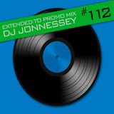 DJ JONNESSEY - EXTENDED TO PROMO SET MIX 112