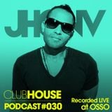 JhonV presents ClubHouse Podcast #030 - Recorded LIVE at Osso