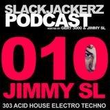 SlackJackerz #010 - Jimmy SL plays Jimmy SL plays 303 Acid, House, Techno & More
