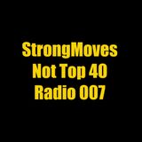 StrongMoves Not Top 40 Radio: 007