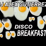 DJ Alex Gutierrez DISCO BREAKFAST MIX