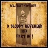 A Bloody Reverend Mix, Part 3 !