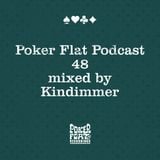 Poker Flat Podcast #48 - mixed by Kindimmer