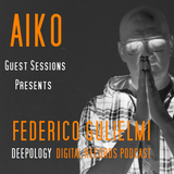 AIKO GUEST SESSIONS PRESENTS FEDERICO GUGLIELMI DEEPOLOGY DIGITAL RECORDS PODCAST
