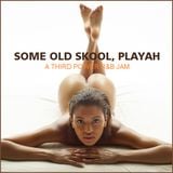 OLD SKOOL R&B - "Some Old Skool, Playah"