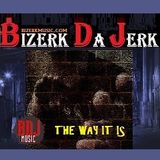 Bizerk Da Jerk - The Way It is - Mix 2015