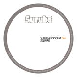 Suruba Podcast 006 mixed by Squire (January 2014)