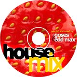 Goses & Edd Max - House Mix 002