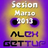 Sesion Marzo 2013 Mixed By: Alex Gettup