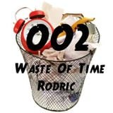 Rodric Presents: Waste Of Time - Episode 002