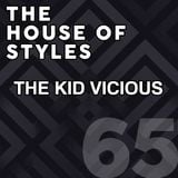 #65 - The House of Styles with The Kid Vicious