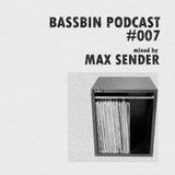 Bassbin Podcast #007 - Max Sender
