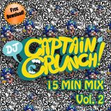 15 MIN MIX - VOL.2 - DJ CAPTAIN CRUNCH