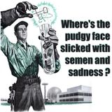 25#Where's∵the∴pudgy∵face∴slicked ∵with∴semen∵and∴sadness∷?