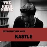HUSH HOUSE EXCLUSIVE MIX #018 - KASTLE