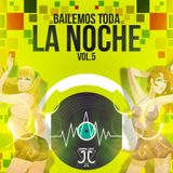 BAILEMOS TODA LA NOCHE MIXED BY JJ VOL.5