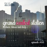 GRAND CENTRAL STATION ep. #03