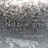 Not blue, grey
