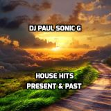 DJ PAUL SONIC G present HOUSE HITS PRESENT & PAST