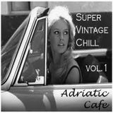 Adriatic Cafe - Vintage Chill Vol.1