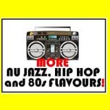 More NU JAZZ, HIP HOP and 80s FLAVOURS!