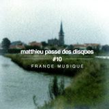 MATTHIEU PASSE DES DISQUES #10 - FRANCE MUSIQUE
