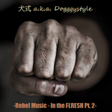 犬式 a.k.a. Dogggystyle - Rebel Music - In the FLRESH Pt. 2