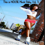 This is HOUSE Music Baby!! Vol. III