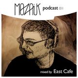 Mozaik Podcast 011 by East Cafe