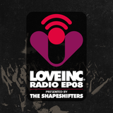 Love Inc Radio EP08 presented by The Shapeshifters