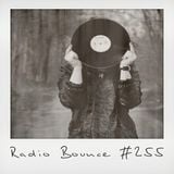 Radio Bounce #255 (w/ 4Trackboy & Echomann, Dramadigs, Dude&Phaeb, Sonne Ra ..)