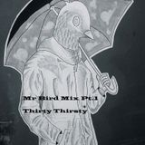 Mr Bird Mix for Thirty Thirsty Pt.1