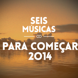 #85 SEIS MÚSICAS PARA COMEÇAR 2014