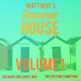 Matt May Presents Summer House Vol. 1