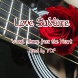 Love Sublime... Vocal Trance Special from the heart....