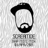Screamoe - Trap Mini Mix 04032013