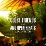 Lars Moston DJ Mix - Close Friends And Open Hihats