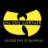 On The Corner Podcast 28: Enter The 17 Samples of the Wu-Tang