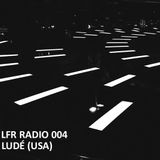 LFR Radio 004 - Ludé (USA)