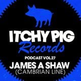 Itchy Pig Presents... Vol 27 - James A Shaw (Cambrian Line)