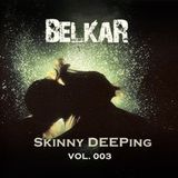 "Skinny Deeping" by BelkaR (Vol.003)