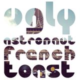 Ugly Astronaut - French Toast